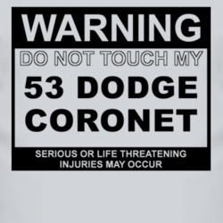Warning Do Not Touch My 1953 Dodge Coronet Funny Car T Shirt