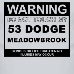 Warning Do Not Touch My 1953 Dodge Meadowbrook Funny Car T Shirt