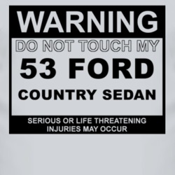 Warning Do Not Touch My 1953 Country Sedan Funny Car T Shirt