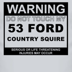 Warning Do Not Touch My 1953 Country Squire Funny Car T Shirt
