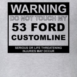 Warning Do Not Touch My 1953 Customline Funny Car T Shirt