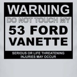 Warning Do Not Touch My 1953 Vanette Funny Car T Shirt