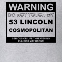 Warning Do Not Touch My 1953 Lincoln Cosmopolitan Funny Car T Shirt