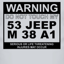 Warning Do Not Touch My 1953 M 38 A1 Funny Car T Shirt
