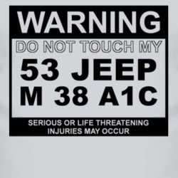 Warning Do Not Touch My 1953 M 38 A1C Funny Car T Shirt