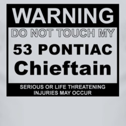 Warning Do Not Touch My 1953 Pontiac Chieftain Funny Car T Shirt