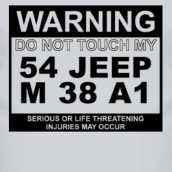 Warning Do Not Touch My 1954 M 38 A1 Funny Car T Shirt