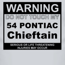 Warning Do Not Touch My 1954 Pontiac Chieftain Funny Car T Shirt