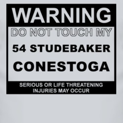 Warning Do Not Touch My 1954 Studebaker Conestoga Funny Car T Shirt