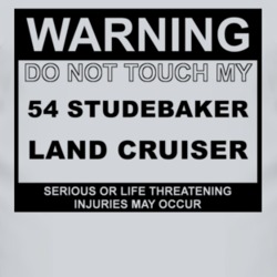 Warning Do Not Touch My 1954 Studebaker Land Cruiser Funny Car T Shirt