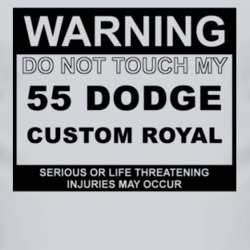 Warning Do Not Touch My 1955 Dodge Custom Royal Funny Car T Shirt