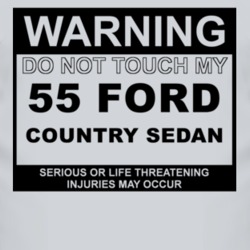 Warning Do Not Touch My 1955 Country Sedan Funny Car T Shirt