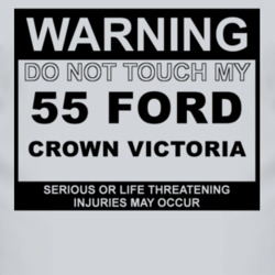 Warning Do Not Touch My 1955 Crown Victoria Funny Car T Shirt