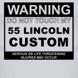 Warning Do Not Touch My 1955 Lincoln Custom Funny Car T Shirt