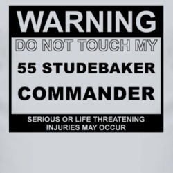 Warning Do Not Touch My 1955 Studebaker Commander Funny Car T Shirt