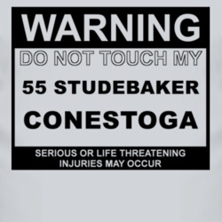 Warning Do Not Touch My 1955 Studebaker Conestoga Funny Car T Shirt