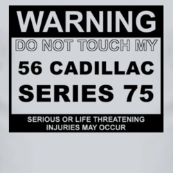 Warning Do Not Touch My 1956 Cadillac Series 75 Funny Car T Shirt