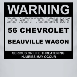 Warning Do Not Touch My 1956 Chevy Beauville Wagon Funny Car T Shirt