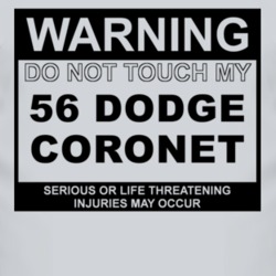 Warning Do Not Touch My 1956 Dodge Coronet Funny Car T Shirt