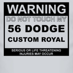 Warning Do Not Touch My 1956 Dodge Custom Royal Funny Car T Shirt