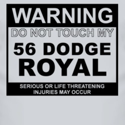 Warning Do Not Touch My 1956 Dodge Royal Funny Car T Shirt