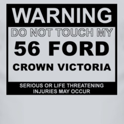 Warning Do Not Touch My 1956 Crown Victoria Funny Car T Shirt