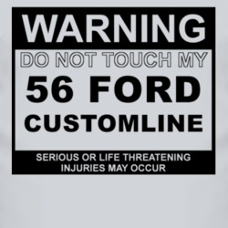 Warning Do Not Touch My 1956 Customline Funny Car T Shirt