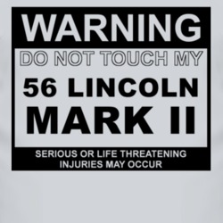 Warning Do Not Touch My 1956 Lincoln Mark II Funny Car T Shirt