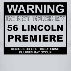 Warning Do Not Touch My 1956 Lincoln Premiere Funny Car T Shirt