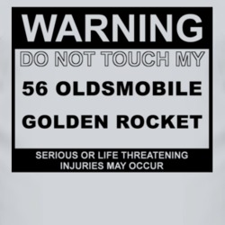 Warning Do Not Touch My 1956 Oldsmobile Golden Rocket Funny Car T Shir