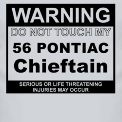 Warning Do Not Touch My 1956 Pontiac Chieftain Funny Car T Shirt