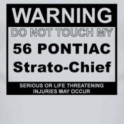 Warning Do Not Touch My 1956 Pontiac Strato-Chief Funny Car T Shirt
