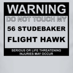 Warning Do Not Touch My 1956 Studebaker Flight Hawk Funny Car T Shirt