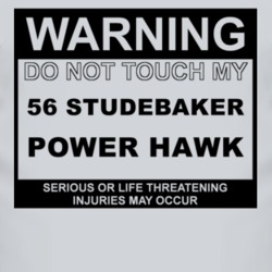 Warning Do Not Touch My 1956 Studebaker Power Hawk Funny Car T Shirt
