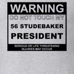 Warning Do Not Touch My 1956 Studebaker President Funny Car T Shirt