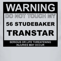 Warning Do Not Touch My 1956 Studebaker Transtar Funny Car T Shirt