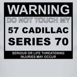 Warning Do Not Touch My 1957 Cadillac Series 70 Funny Car T Shirt