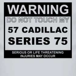 Warning Do Not Touch My 1957 Cadillac Series 75 Funny Car T Shirt