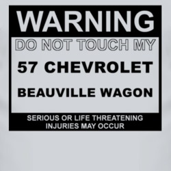 Warning Do Not Touch My 1957 Chevy Beauville Wagon Funny Car T Shirt