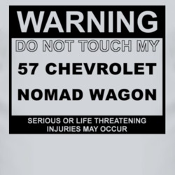 Warning Do Not Touch My 1957 Chevy Nomad Wagon Funny Car T Shirt
