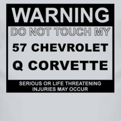 Warning Do Not Touch My 1957 Chevy Q Corvette Funny Car T Shirt