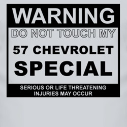Warning Do Not Touch My 1957 Chevy Special Funny Car T Shirt