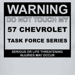Warning Do Not Touch My 1957 Chevy Task Force Series Funny Car T Shirt