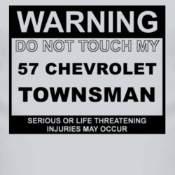 Warning Do Not Touch My 1957 Chevy Townsman Funny Car T Shirt