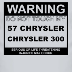 Warning Do Not Touch My 1957 Chrysler 300 Funny Car T Shirt