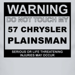 Warning Do Not Touch My 1957 Chrysler Plainsman Funny Car T Shirt