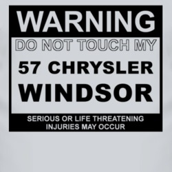 Warning Do Not Touch My 1957 Chrysler Windsor Funny Car T Shirt