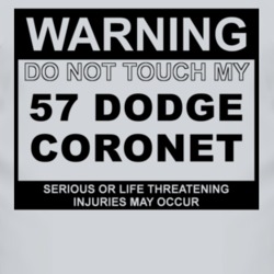 Warning Do Not Touch My 1957 Dodge Coronet Funny Car T Shirt