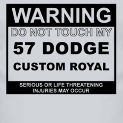 Warning Do Not Touch My 1957 Dodge Custom Royal Funny Car T Shirt