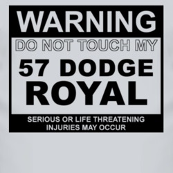 Warning Do Not Touch My 1957 Dodge Royal Funny Car T Shirt